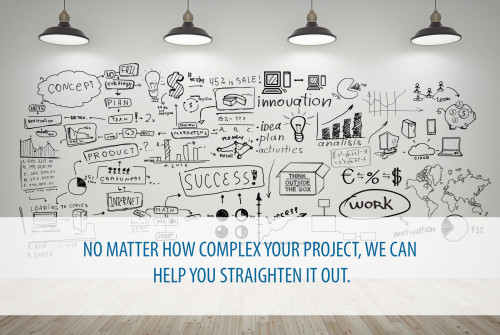 No matter how complex your project, we can help you straighten it out.